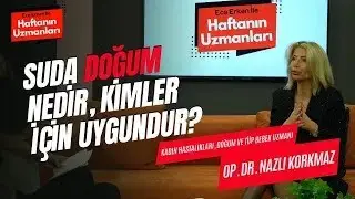 Suda Doğum Nedir, Kimler İçin Uygundur? / Op. Dr. Nazlı Korkmaz / Ece Erken ile Haftanın Uzmanları