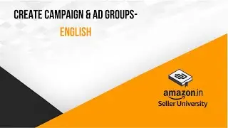 Amazon Sponsored Products | How To Create Campaigns And Ad Groups | English
