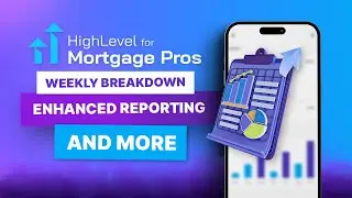 GHL Weekly Breakdown: HighLevel Updates for Mortgage Pros - Enhanced Reporting and MORE