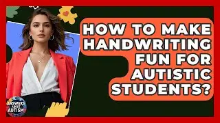 How To Make Handwriting Fun For Autistic Students? - Answers About Autism
