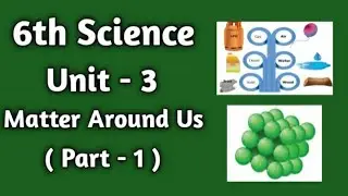 6th Science | Unit - 3 | Matter Around Us | ( Part - 1 )