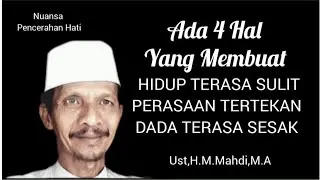 4 HAL YANG MEMBUAT HIDUP TERASA SULIT , TERTEKAN , DADA TERASA SESAK ||  Ust,H.M.Mahdi,M.A