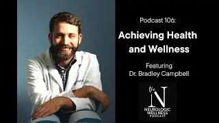 Achieving Health and Wellness With Dr. Bradley Campbell
