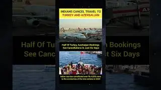 INDIANS CANCEL TRAVEL TO TURKEY AND AZERBAIJAN