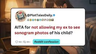 AITA for not allowing my ex to see sonogram photos of his child? | Reddit Stories