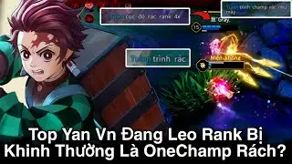Top Yan Vn Đang Leo Rank Bị Khinh Thường L&agrave; Champ R&aacute;c Bởi Một Thanh Ni&ecirc;n Tự Nhận L&agrave; 