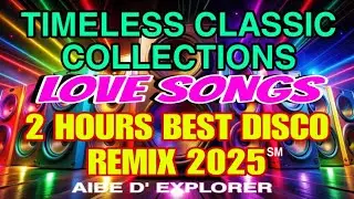 💥LOVE SONGS | TIMELESS CLASSIC COLLECTIONS | 2 HOURS BEST DISCO REMIX 2025