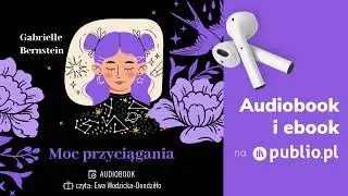 Moc przyciągania. Gabrielle Bernstein. Audiobook PL [Parapsychologia]