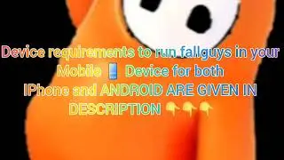 DEVICE REQUIREMENTS THAT YOU NEED TO RUN FALL GUYS IN YOUR MOBILE 📱 DEVICE FOR BOTH ANDROIDANDIPHONE