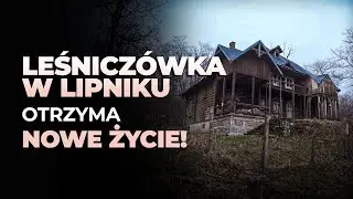 Leśniczówka w Lipniku po 30 latach odzyska dawny blask!