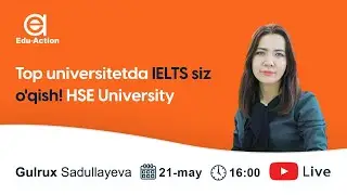 Edu-Action Universities #2 | ​​Top universitetda IELTS siz o'qish! HSE University