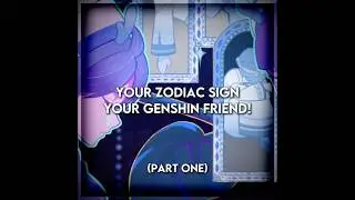 Your zodiac sign your Genshin friend! | Genshin Impact