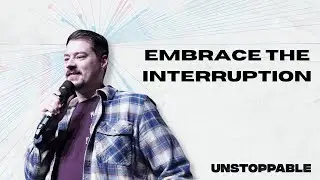 Unstoppable Week 8 | Embrace the Interruption | Thrive Church