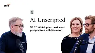 AI Unscripted S2 E2 - AI Adoption: inside-out perspectives with Microsoft