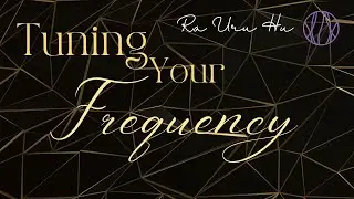 Tuning Your Frequency ~ Ra Uru Hu | Human Design