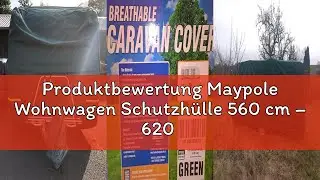 Produktbewertung Maypole Wohnwagen Schutzh&uuml;lle 560 cm &ndash; 620 cm L&auml;nge, 4-lagig atmungsaktiv, wasserab
