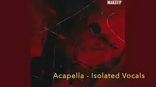 Chris Grey - Makeup (Isolated Vocals - Acapella)