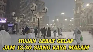 MEKKAH DI GUYUR HUJAN LEBAT ANGIN JAM 12.30 SIANG, SEPERTI MALAM.