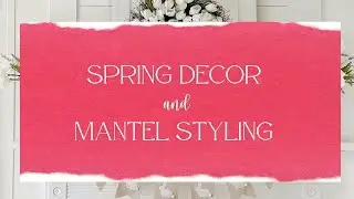 SPRING DECOR | SPRING DECORATE WITH ME | SPRING MANTEL