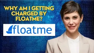 why am i getting charged by floatme?