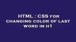 HTML : CSS for changing color of last word in h1