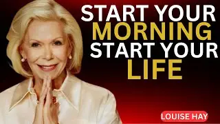 Louise Hay.Start Your Morning Right, Start Your Life Right