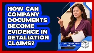 How Can Company Documents Become Evidence In Retaliation Claims? - Labor and Employment Law Expert