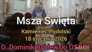Msza Święta - 18 stycznia 2026 - Kamieniec-Podolski - O. Dominik Byblewski OSPPE