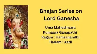 Uma Maheshwara Kumaara Ganapathi | Ganesha Bhajan Series |Ragam Hamsanandhi |Easy Learning Tutorial 