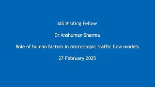 Dr Anshuman Sharma - Role of human factors in microscopic traffic flow models