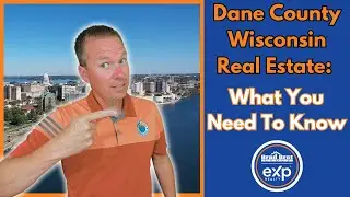 Dane County Wisconsin Real Estate: What You Need To Know