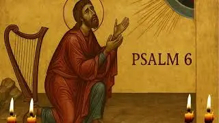Psalm 6 &ndash; Orthodox Compline Prayer | Penitential Psalm of Mercy