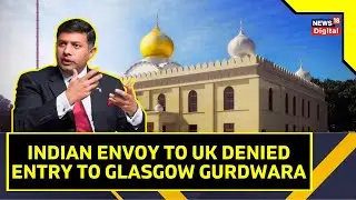 Indian Ambassador To The UK Refused Entry To Glasgow Gurdwara | Scotland Police Reveals