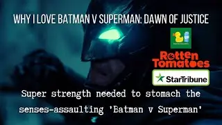 Why I Love Batman v Superman: Dawn of Justice - Critical Reception (Star Tribune)