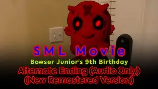 SML Movie: Bowser Junior's 9th Anniversary Alternate Ending (Audio Only) (New Remastered Version)
