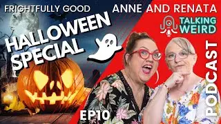 Halloween Special with Ghost Hunters Anne Rzechowicz & Renata Daniel | Talking Weird #10