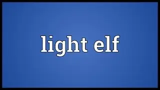 Light elf Meaning