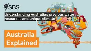 Understanding Australia&rsquo;s precious water resources and unique climate | Australia Explained