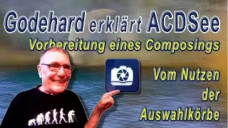 Composing Vorbereitung - Godehard präsentiert ACDsee Bildbearbeitung Tutorials in deutsch