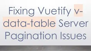 Fixing Vuetify v-data-table Server Pagination Issues