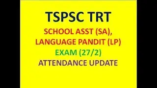 TSPSC TRT SCHOOL ASST (SA), LANGUAGE PANDIT (LP) EXAM (27/2) ATTENDANCE UPDATE