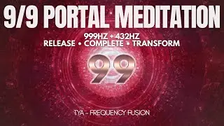 999 Portal Activation | Open Gateway | Release, Complete & Transform | 999Hz Frequency Meditation 