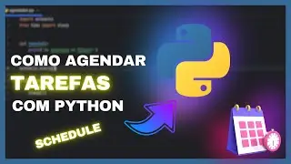 Como Agendar Tarefas com Python - Todo Dia, Hora e Semana