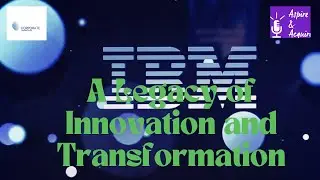 IBM: A Legacy of Innovation and Transformation