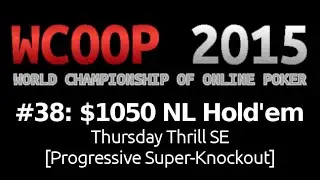 [WCOOP 2015] Event #38: $1,050 NL Hold'em {Thursday Thrill SE} (Progressive Super-Knockout), $1M Gtd