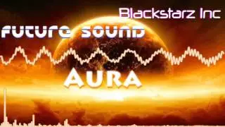 Blackstarz Inc. & Future Sound&trade; - Aura