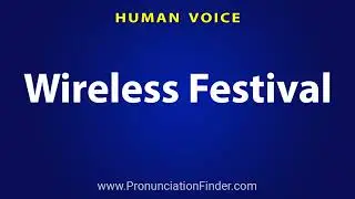 How To Pronounce Wireless Festival