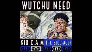 Kid C.A.M (Ft.Blueface) - Wutchu Need (New 2018) prod.hoodrichbako