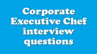 Corporate Executive Chef interview questions