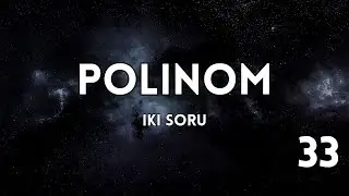 Polinom, farklı iki soru tipi. (33)
